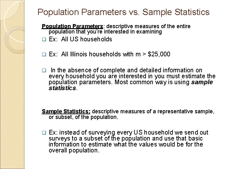 Population Parameters vs. Sample Statistics Population Parameters: descriptive measures of the entire population that