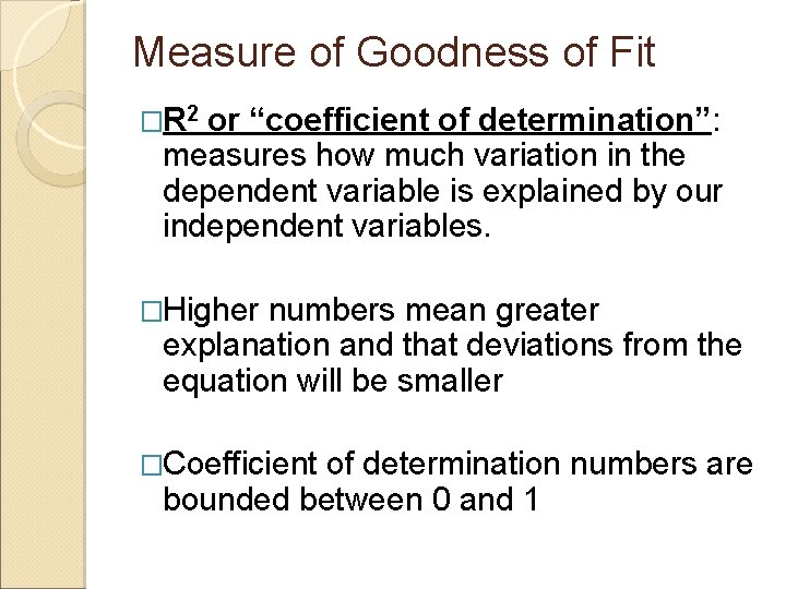Measure of Goodness of Fit �R 2 or “coefficient of determination”: measures how much