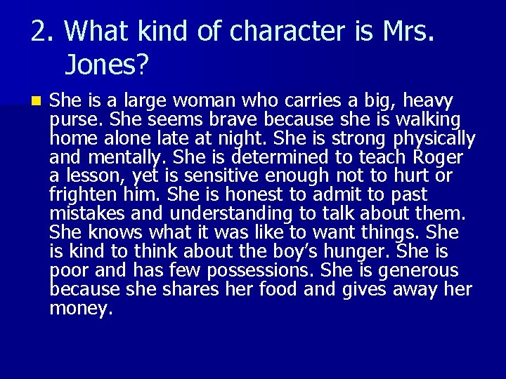 2. What kind of character is Mrs. Jones? n She is a large woman