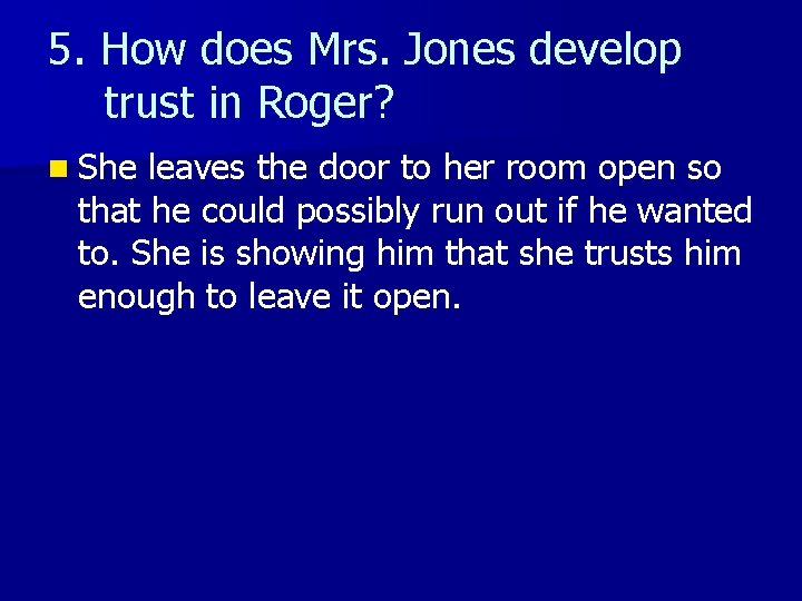 5. How does Mrs. Jones develop trust in Roger? n She leaves the door