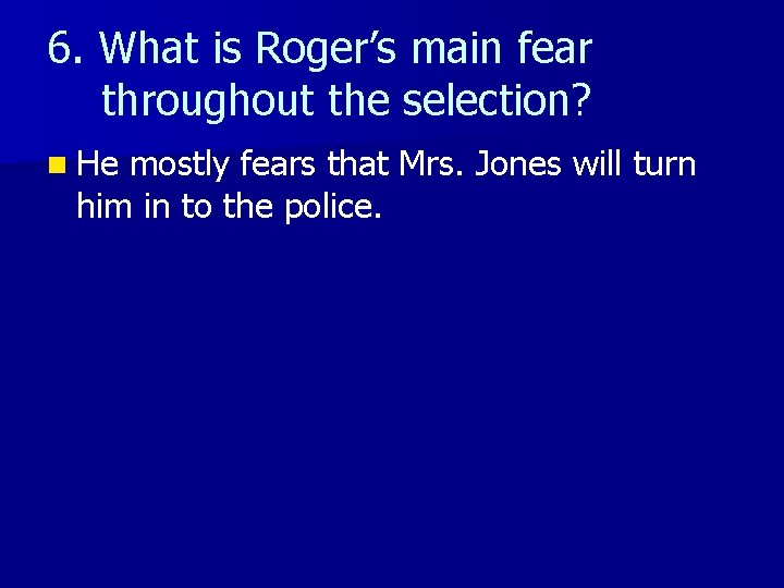 6. What is Roger’s main fear throughout the selection? n He mostly fears that