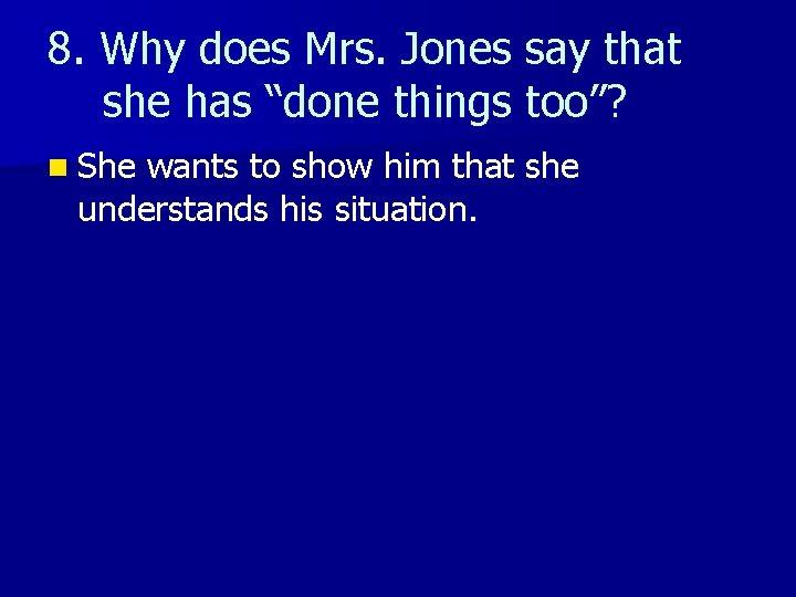 8. Why does Mrs. Jones say that she has “done things too”? n She