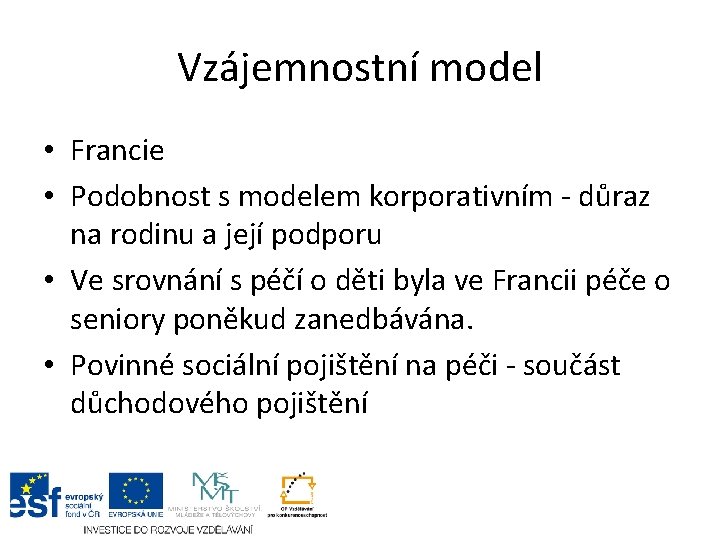 Vzájemnostní model • Francie • Podobnost s modelem korporativním - důraz na rodinu a