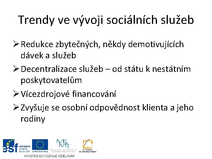 Trendy ve vývoji sociálních služeb Ø Redukce zbytečných, někdy demotivujících dávek a služeb Ø