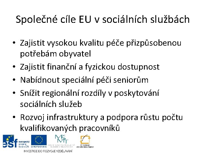 Společné cíle EU v sociálních službách • Zajistit vysokou kvalitu péče přizpůsobenou potřebám obyvatel