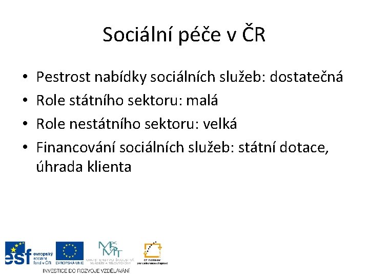 Sociální péče v ČR • • Pestrost nabídky sociálních služeb: dostatečná Role státního sektoru: