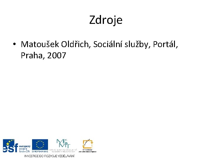 Zdroje • Matoušek Oldřich, Sociální služby, Portál, Praha, 2007 