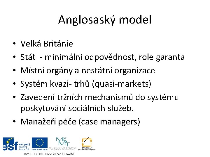 Anglosaský model Velká Británie Stát - minimální odpovědnost, role garanta Místní orgány a nestátní