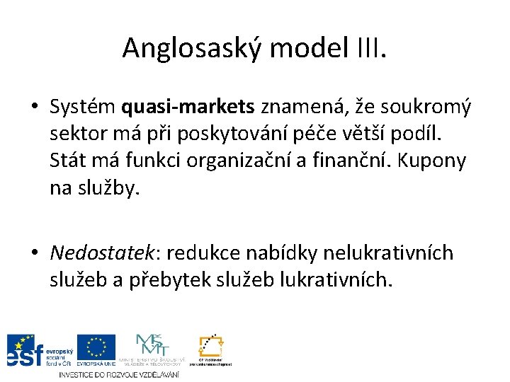 Anglosaský model III. • Systém quasi-markets znamená, že soukromý sektor má při poskytování péče