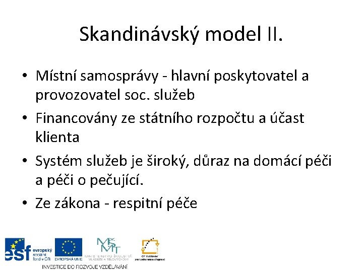 Skandinávský model II. • Místní samosprávy - hlavní poskytovatel a provozovatel soc. služeb •