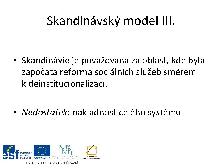 Skandinávský model III. • Skandinávie je považována za oblast, kde byla započata reforma sociálních