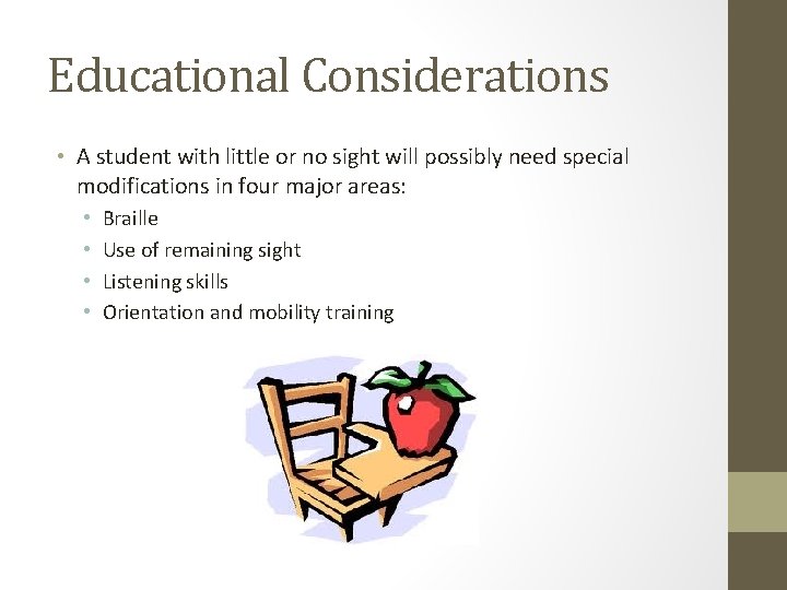 Educational Considerations • A student with little or no sight will possibly need special