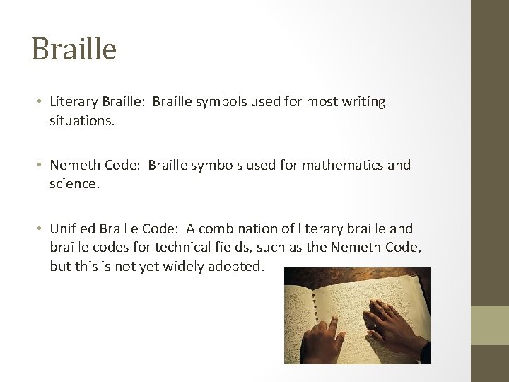 Braille • Literary Braille: Braille symbols used for most writing situations. • Nemeth Code: