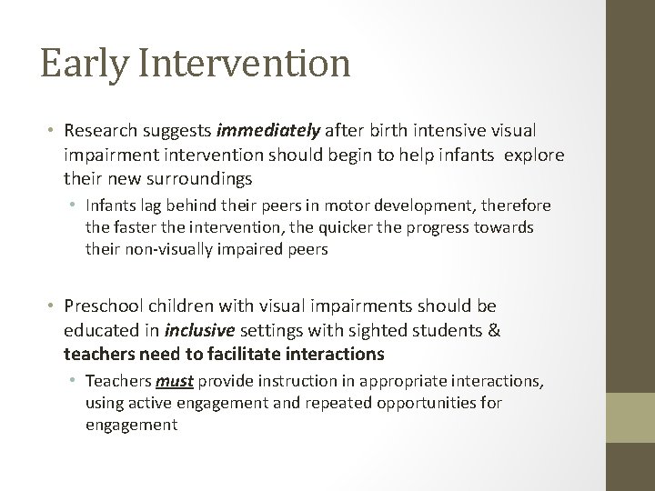 Early Intervention • Research suggests immediately after birth intensive visual impairment intervention should begin