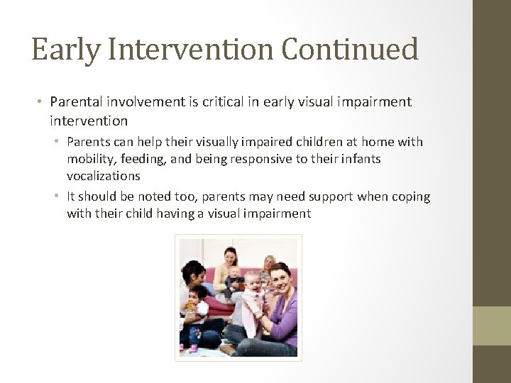 Early Intervention Continued • Parental involvement is critical in early visual impairment intervention •