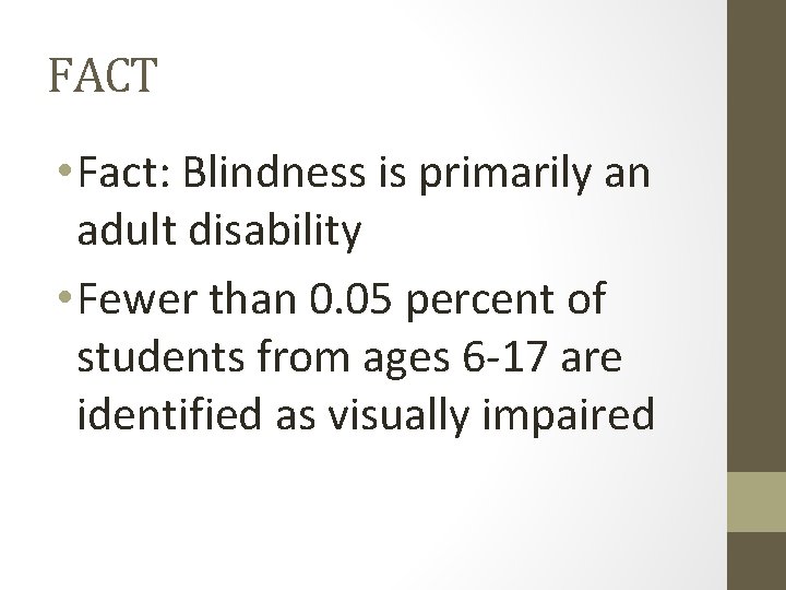 FACT • Fact: Blindness is primarily an adult disability • Fewer than 0. 05