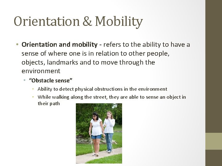 Orientation & Mobility • Orientation and mobility - refers to the ability to have