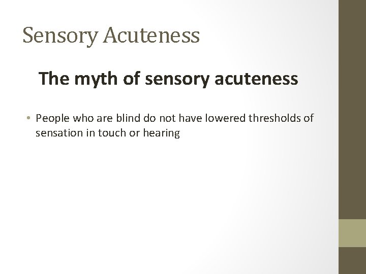 Sensory Acuteness The myth of sensory acuteness • People who are blind do not