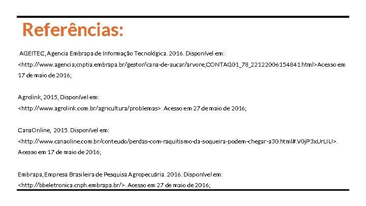 Referências: AGEITEC, Agencia Embrapa de Informação Tecnológica. 2016. Disponível em: <http: //www. agencia; cnptia.