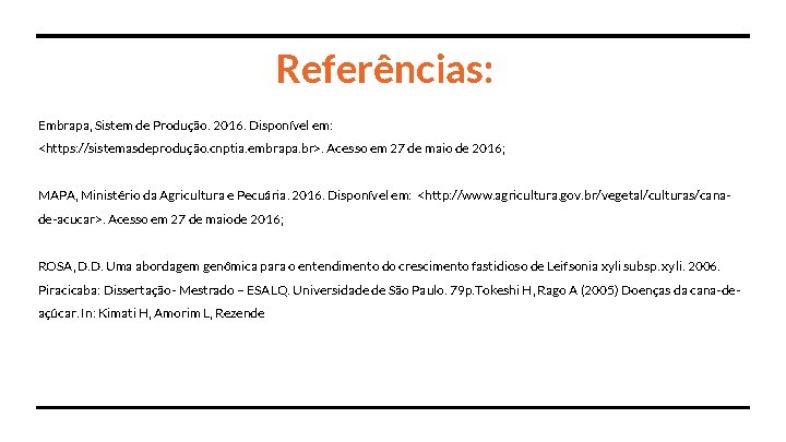 Referências: Embrapa, Sistem de Produção. 2016. Disponível em: <https: //sistemasdeprodução. cnptia. embrapa. br>. Acesso