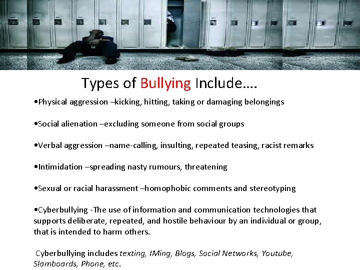 Types of Bullying Include…. • Physical aggression –kicking, hitting, taking or damaging belongings •