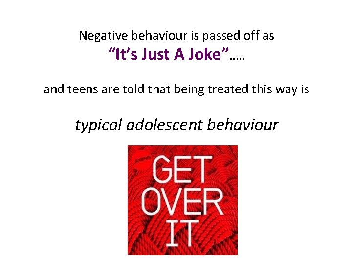 Negative behaviour is passed off as “It’s Just A Joke”…. . and teens are