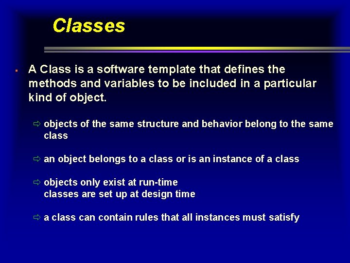 Classes § A Class is a software template that defines the methods and variables Classes § A Class is a software template that defines the methods and variables