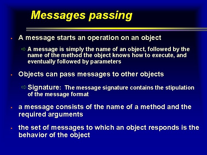 Messages passing § A message starts an operation on an object ð A message Messages passing § A message starts an operation on an object ð A message
