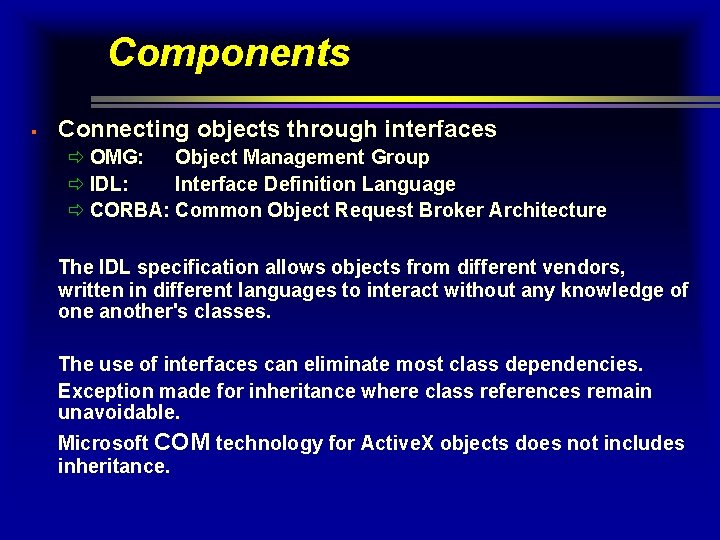 Components § Connecting objects through interfaces ð OMG: Object Management Group ð IDL: Interface Components § Connecting objects through interfaces ð OMG: Object Management Group ð IDL: Interface