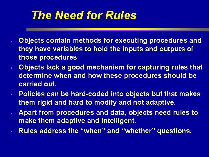 The Need for Rules § § § Objects contain methods for executing procedures and The Need for Rules § § § Objects contain methods for executing procedures and