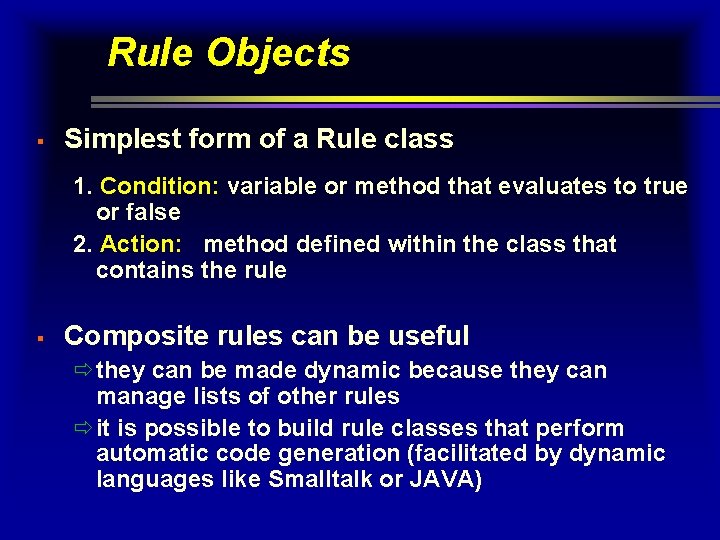 Rule Objects § Simplest form of a Rule class 1. Condition: variable or method Rule Objects § Simplest form of a Rule class 1. Condition: variable or method