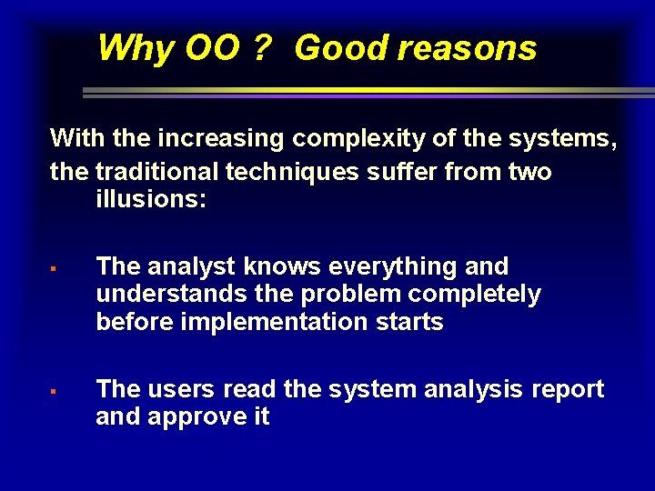 Why OO ? Good reasons With the increasing complexity of the systems, the traditional Why OO ? Good reasons With the increasing complexity of the systems, the traditional