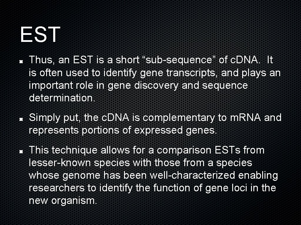 EST Thus, an EST is a short “sub-sequence” of c. DNA. It is often