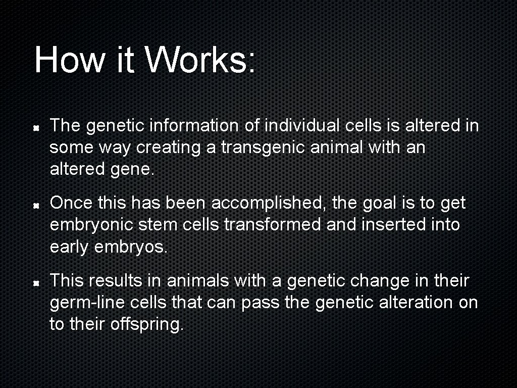 How it Works: The genetic information of individual cells is altered in some way