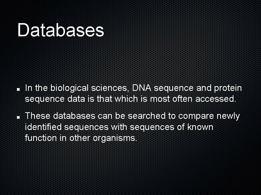 Databases In the biological sciences, DNA sequence and protein sequence data is that which