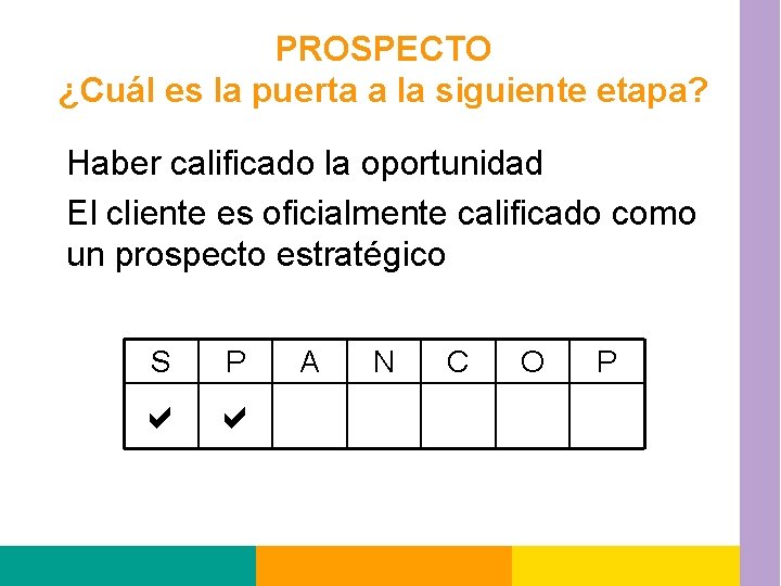 PROSPECTO ¿Cuál es la puerta a la siguiente etapa? Haber calificado la oportunidad El