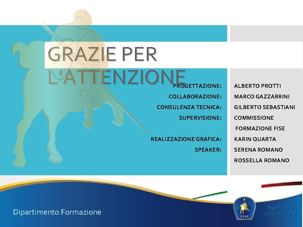 GRAZIE PER L’ATTENZIONE PROGETTAZIONE: COLLABORAZIONE: CONSULENZA TECNICA: SUPERVISIONE: ALBERTO PROTTI MARCO GAZZARRINI GILBERTO SEBASTIANI