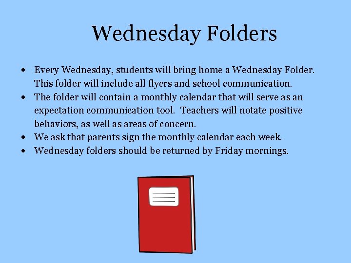 Wednesday Folders Every Wednesday, students will bring home a Wednesday Folder. This folder will