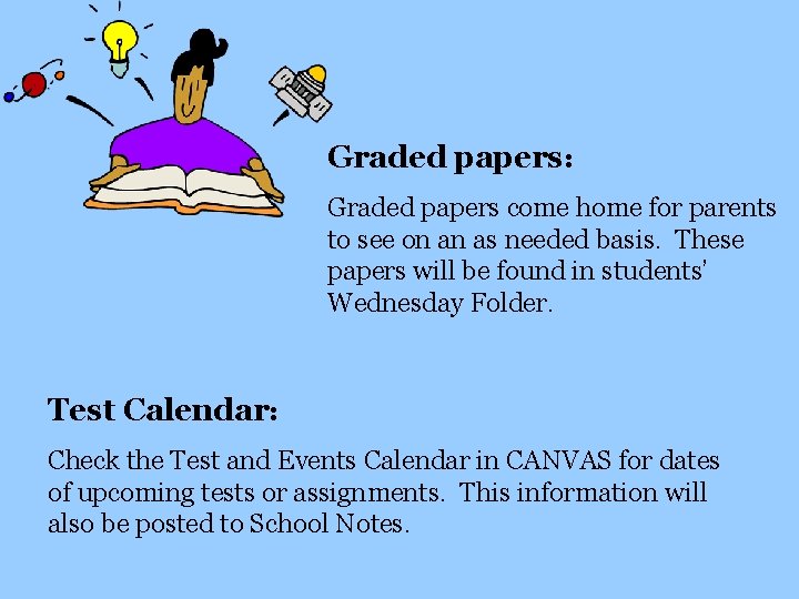 Graded papers: Graded papers come home for parents to see on an as needed