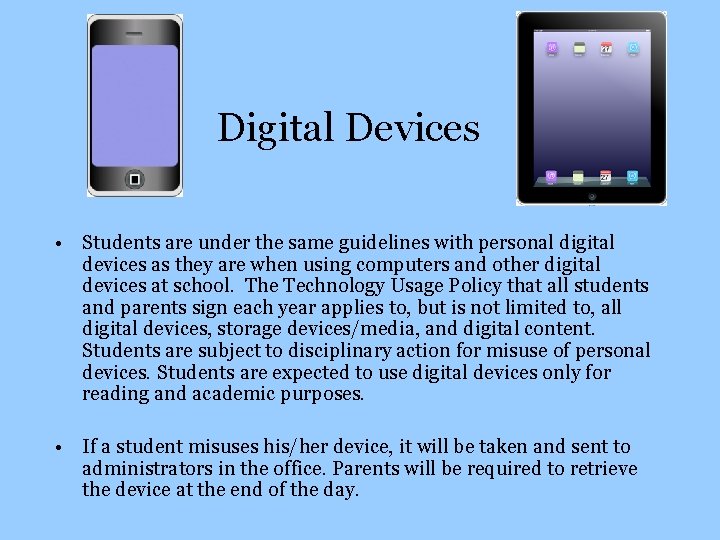 Digital Devices • Students are under the same guidelines with personal digital devices as
