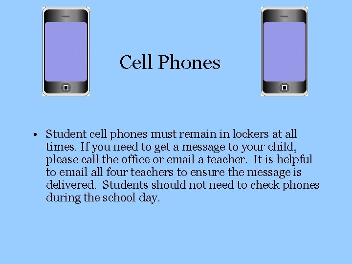 Cell Phones • Student cell phones must remain in lockers at all times. If