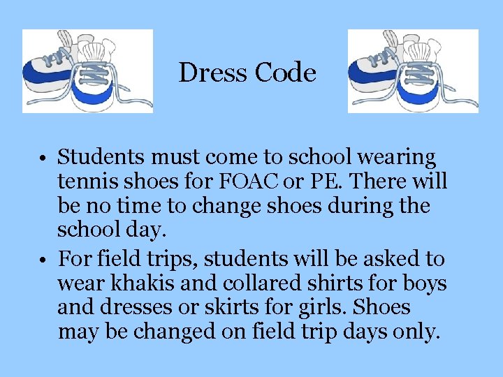 Dress Code • Students must come to school wearing tennis shoes for FOAC or