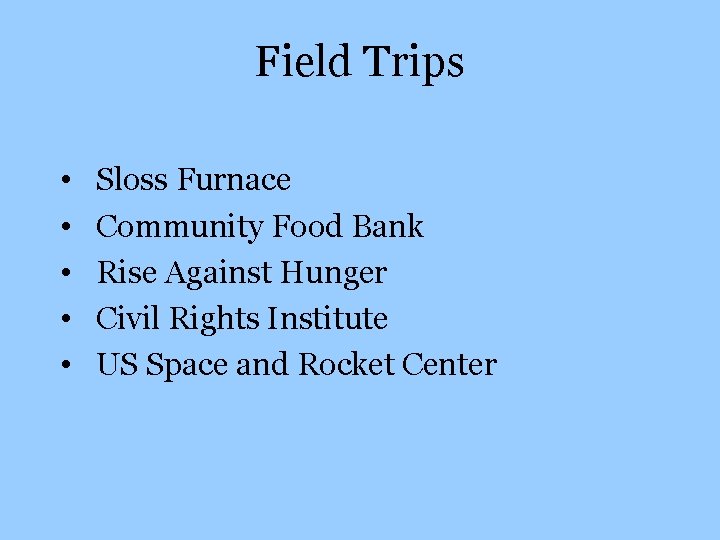 Field Trips • • • Sloss Furnace Community Food Bank Rise Against Hunger Civil