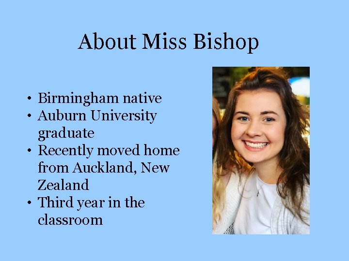 About Miss Bishop • Birmingham native • Auburn University graduate • Recently moved home