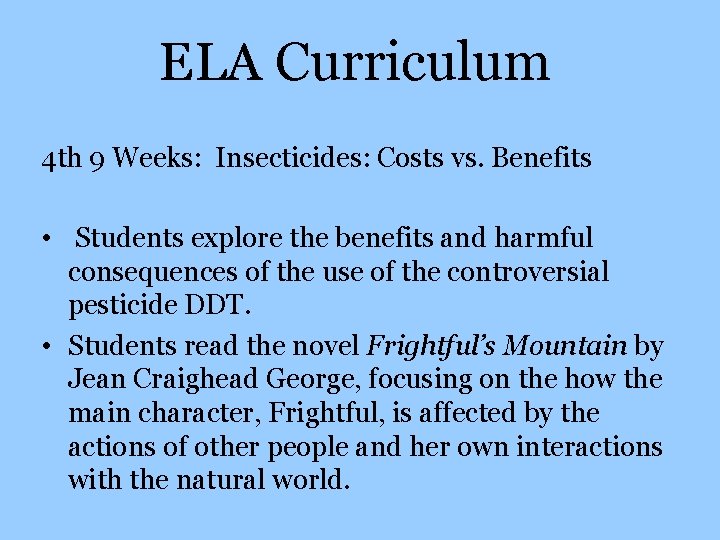 ELA Curriculum 4 th 9 Weeks: Insecticides: Costs vs. Benefits • Students explore the