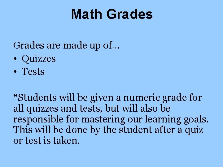 Math Grades are made up of… • Quizzes • Tests *Students will be given