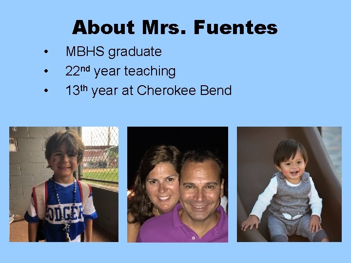 About Mrs. Fuentes • • • MBHS graduate 22 nd year teaching 13 th