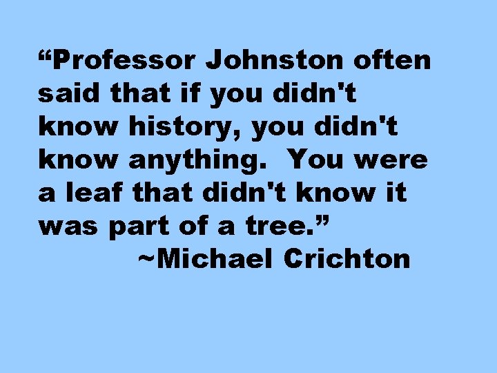 “Professor Johnston often said that if you didn't know history, you didn't know anything.