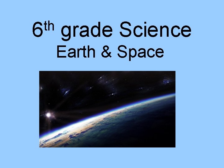 th 6 grade Science Earth & Space 