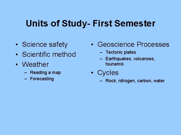 Units of Study- First Semester • Science safety • Scientific method • Weather –